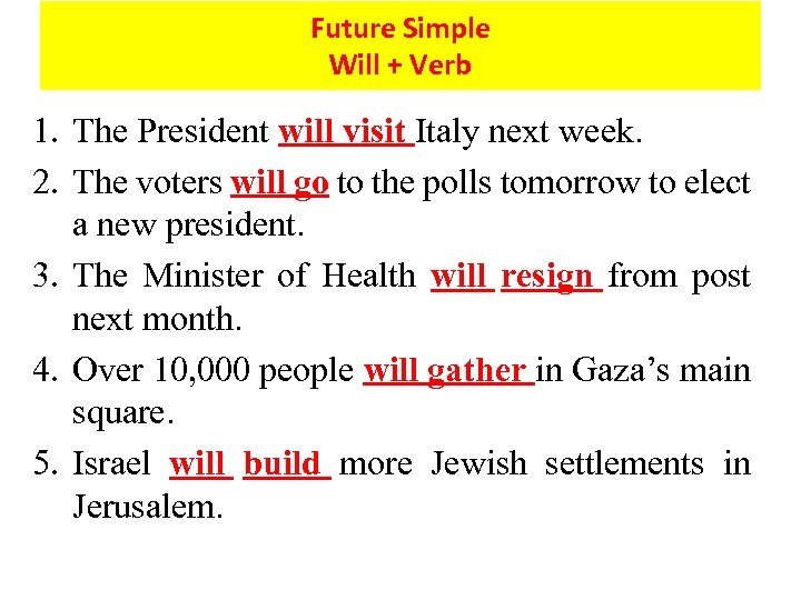 Future Simple Will + Verb 1. The President will visit Italy next week. 2.