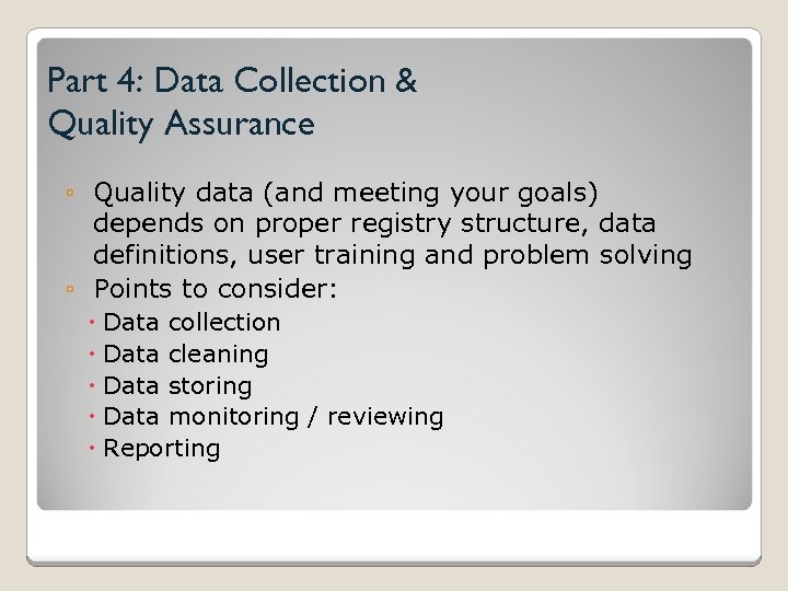 Part 4: Data Collection & Quality Assurance ◦ Quality data (and meeting your goals)