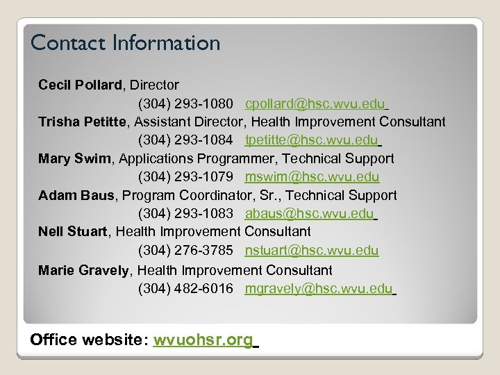 Contact Information Cecil Pollard, Director (304) 293 -1080 cpollard@hsc. wvu. edu Trisha Petitte, Assistant