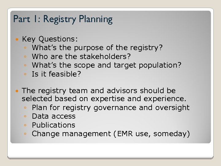 Part 1: Registry Planning Key Questions: ◦ What’s the purpose of the registry? ◦