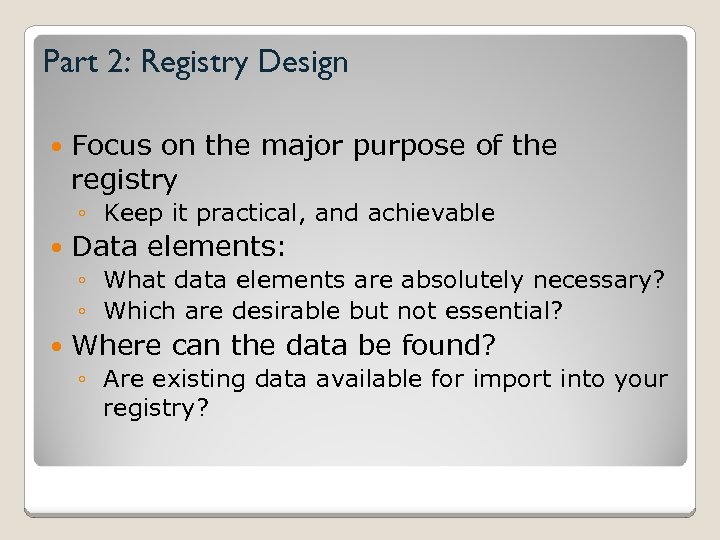 Part 2: Registry Design Focus on the major purpose of the registry ◦ Keep