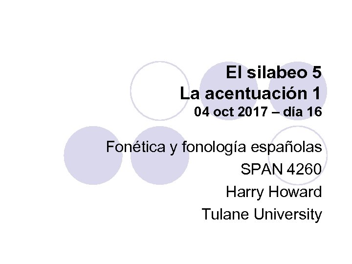 El silabeo 5 La acentuación 1 04 oct 2017 – día 16 Fonética y