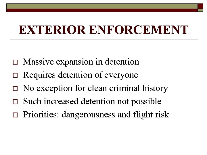 EXTERIOR ENFORCEMENT o o o Massive expansion in detention Requires detention of everyone No