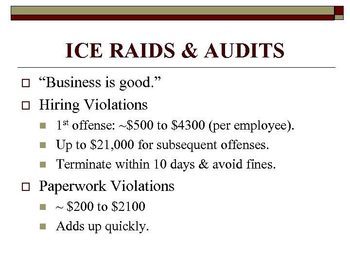 ICE RAIDS & AUDITS o o “Business is good. ” Hiring Violations n n