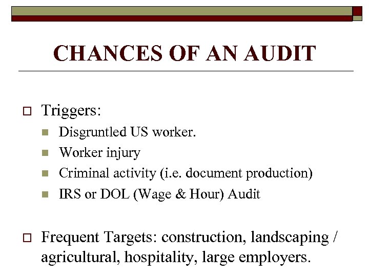 CHANCES OF AN AUDIT o Triggers: n n o Disgruntled US worker. Worker injury