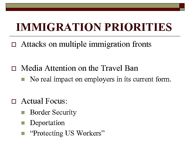 IMMIGRATION PRIORITIES o Attacks on multiple immigration fronts o Media Attention on the Travel