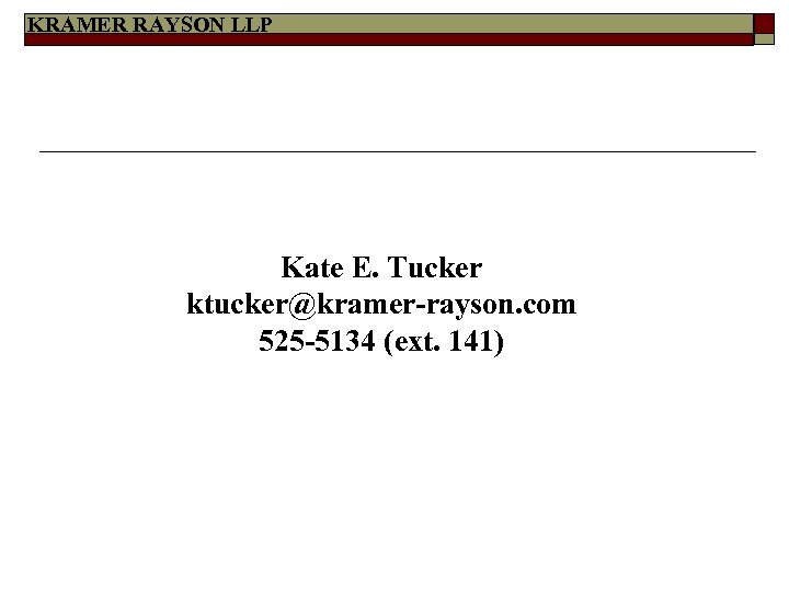 KRAMER RAYSON LLP Kate E. Tucker ktucker@kramer-rayson. com 525 -5134 (ext. 141) 