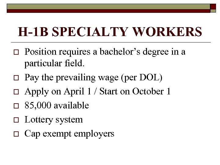 H-1 B SPECIALTY WORKERS o o o Position requires a bachelor’s degree in a