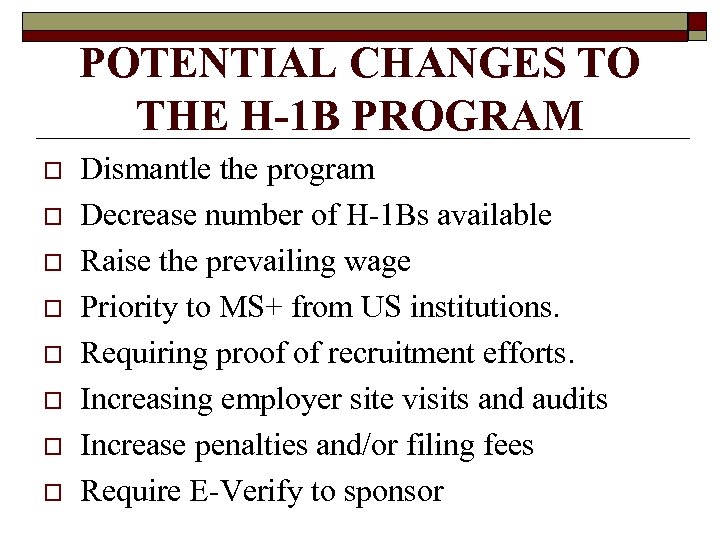 POTENTIAL CHANGES TO THE H-1 B PROGRAM o o o o Dismantle the program