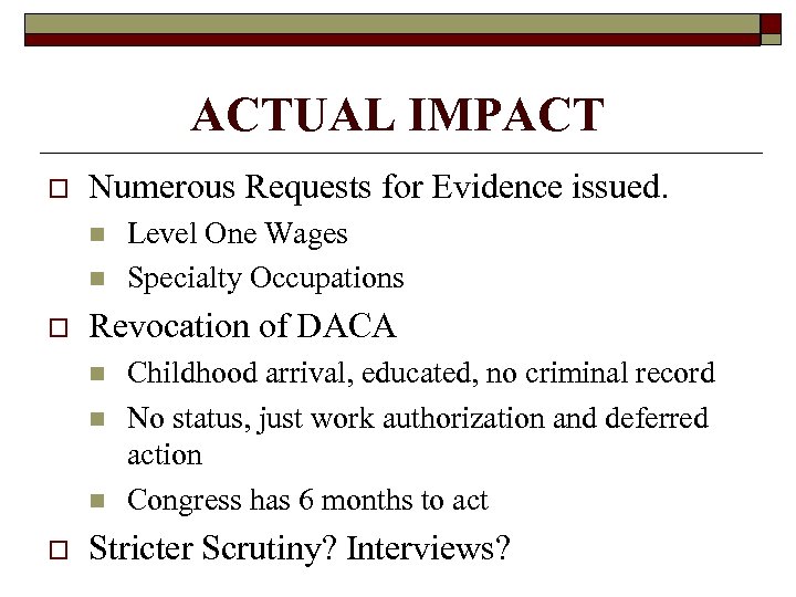 ACTUAL IMPACT o Numerous Requests for Evidence issued. n n o Revocation of DACA