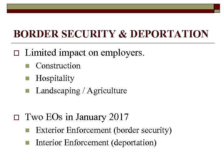 BORDER SECURITY & DEPORTATION o Limited impact on employers. n n n o Construction