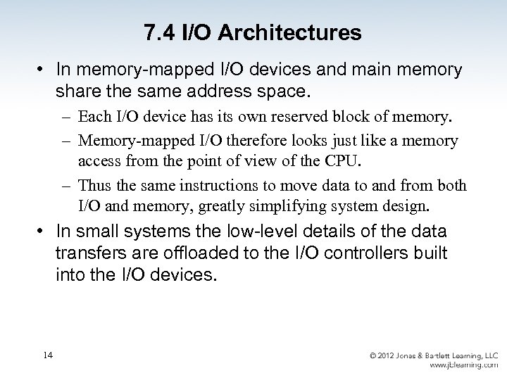 7. 4 I/O Architectures • In memory-mapped I/O devices and main memory share the