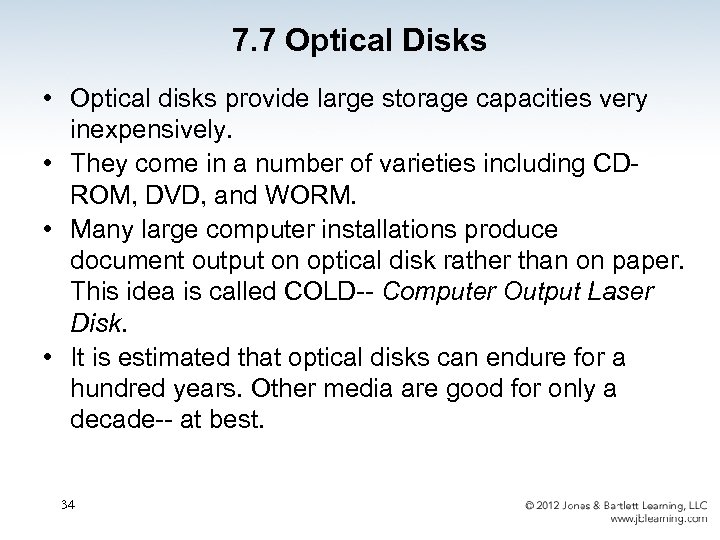 7. 7 Optical Disks • Optical disks provide large storage capacities very inexpensively. •