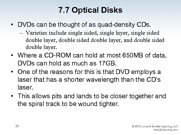 7. 7 Optical Disks • DVDs can be thought of as quad-density CDs. –
