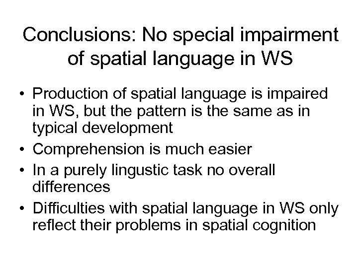 Conclusions: No special impairment of spatial language in WS • Production of spatial language