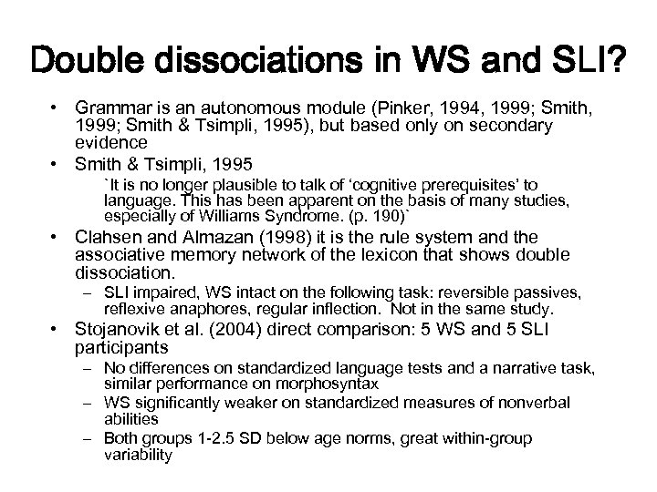 Double dissociations in WS and SLI? • Grammar is an autonomous module (Pinker, 1994,