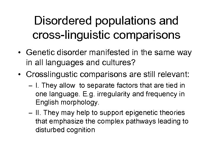 Disordered populations and cross-linguistic comparisons • Genetic disorder manifested in the same way in