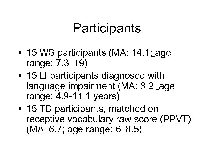 Participants • 15 WS participants (MA: 14. 1; age range: 7. 3– 19) •