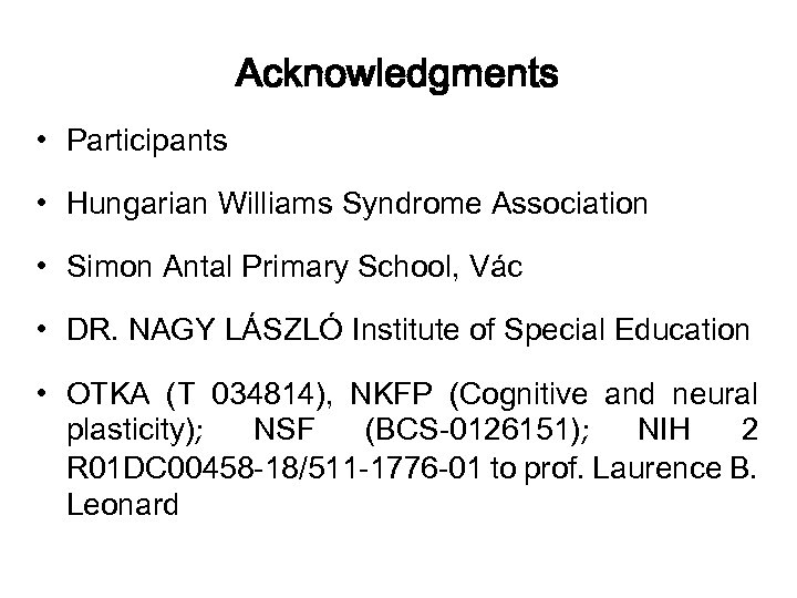 Acknowledgments • Participants • Hungarian Williams Syndrome Association • Simon Antal Primary School, Vác
