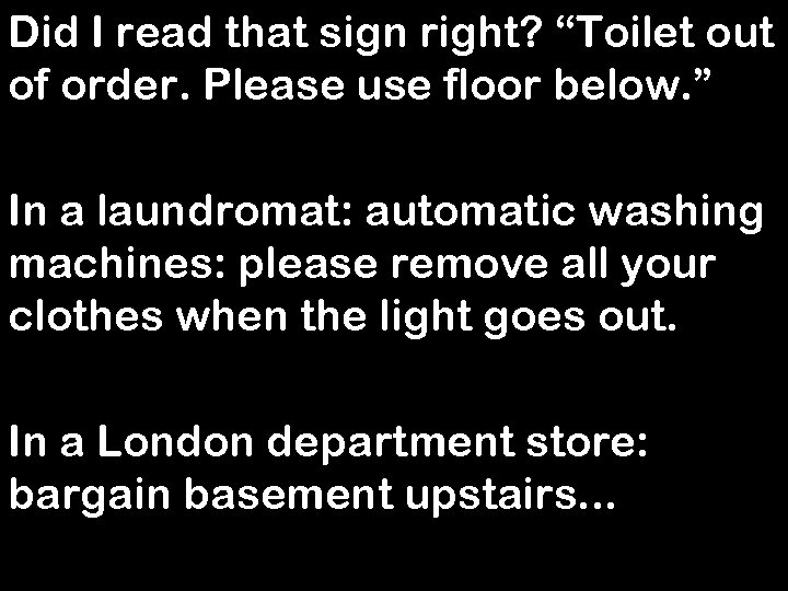 Did I read that sign right? “Toilet out of order. Please use floor below.