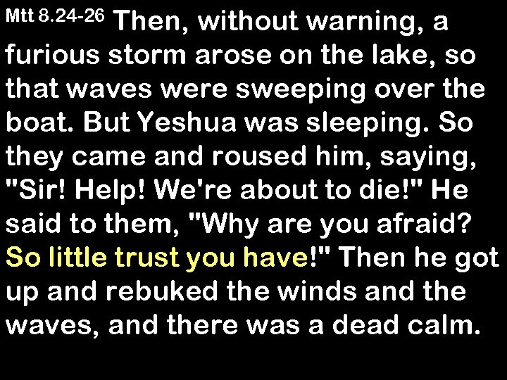 Then, without warning, a furious storm arose on the lake, so that waves were