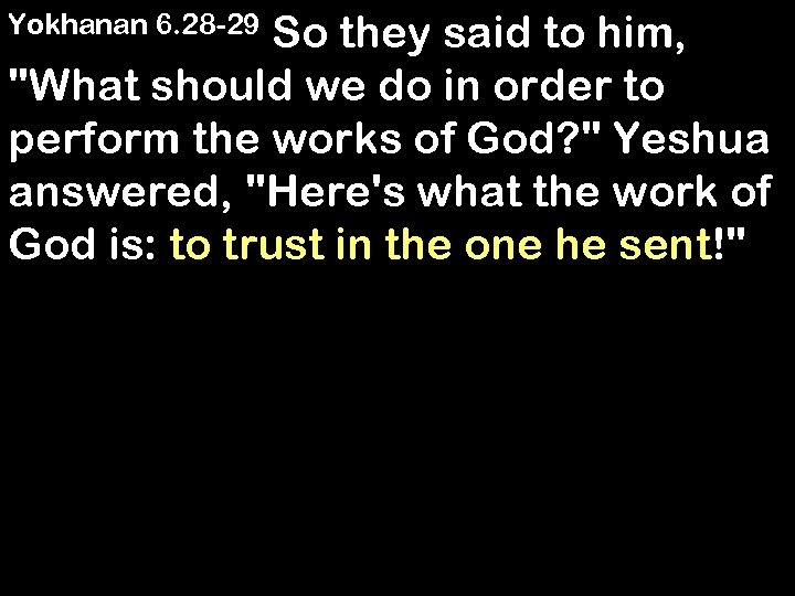 So they said to him, 