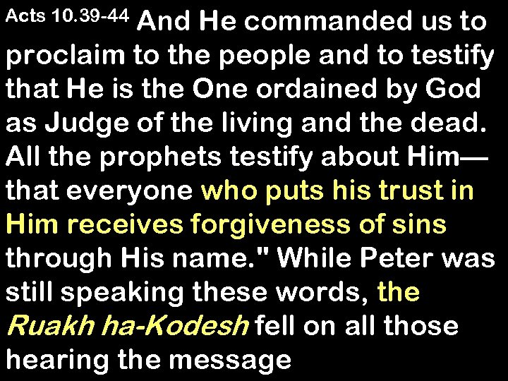 And He commanded us to proclaim to the people and to testify that He