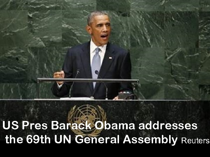 US Pres Barack Obama addresses the 69 th UN General Assembly Reuters 