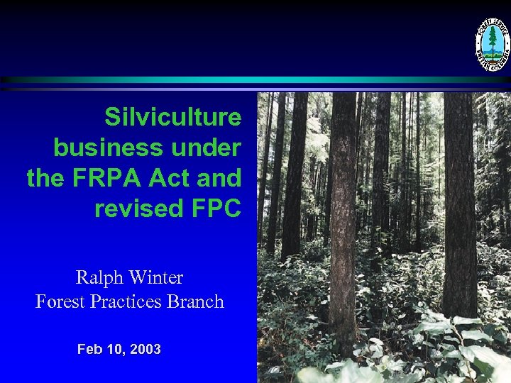 Silviculture business under the FRPA Act and revised FPC Ralph Winter Forest Practices Branch