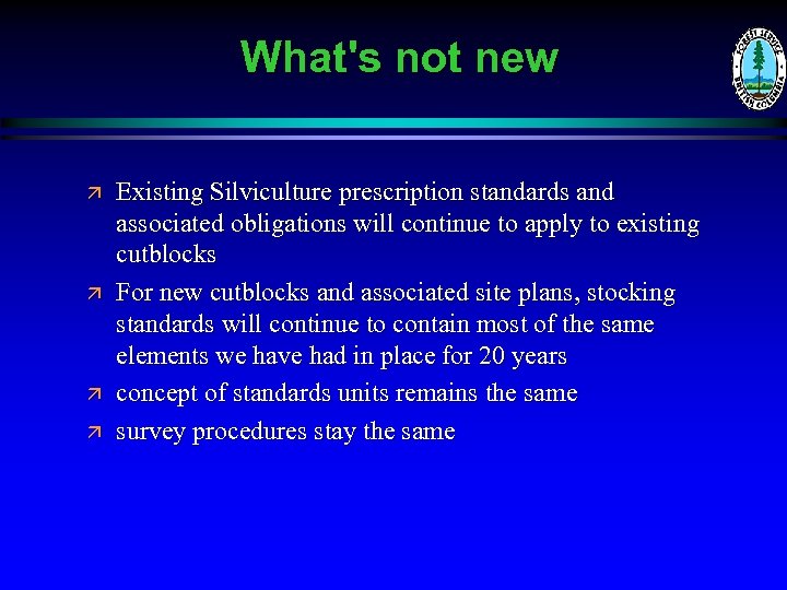 What's not new ä ä Existing Silviculture prescription standards and associated obligations will continue