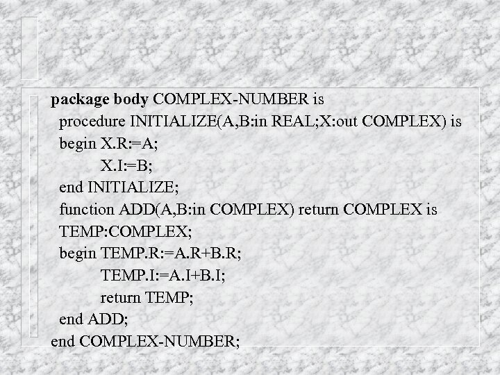package body COMPLEX-NUMBER is procedure INITIALIZE(A, B: in REAL; X: out COMPLEX) is begin