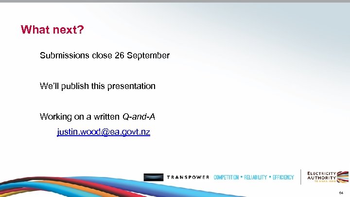 What next? Submissions close 26 September We’ll publish this presentation Working on a written