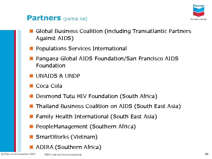 Partners (partial list) n Global Business Coalition (including Transatlantic Partners Against AIDS) n Populations