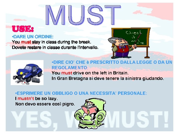 USE: • DARE UN ORDINE: You must stay in class during the break. Dovete