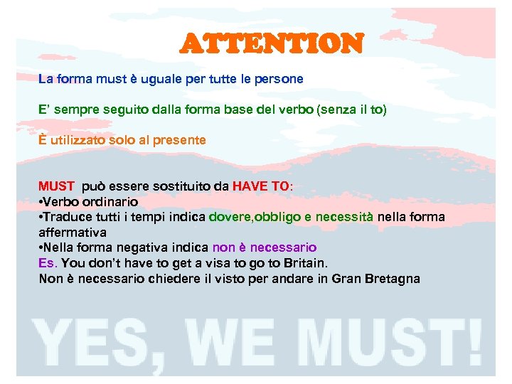 ATTENTION La forma must è uguale per tutte le persone E’ sempre seguito dalla