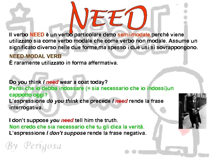 Il verbo NEED è un verbo particolare detto semi-modale, perché viene utilizzato sia come