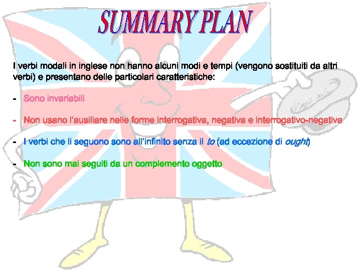 I verbi modali in inglese non hanno alcuni modi e tempi (vengono sostituiti da
