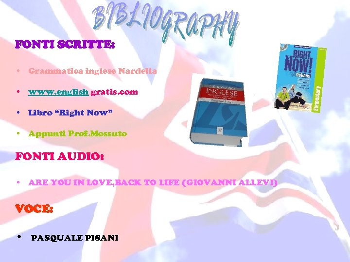 FONTI SCRITTE: • Grammatica inglese Nardella • www. english gratis. com • Libro “Right