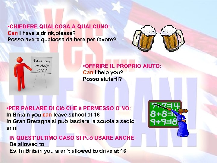  • CHIEDERE QUALCOSA A QUALCUNO: Can I have a drink, please? Posso avere