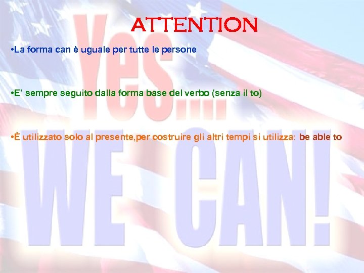 ATTENTION • La forma can è uguale per tutte le persone • E’ sempre