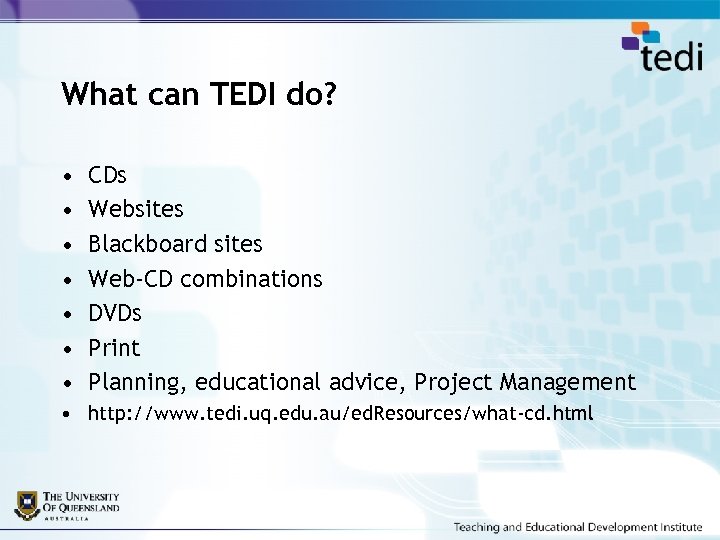 What can TEDI do? • • CDs Websites Blackboard sites Web-CD combinations DVDs Print