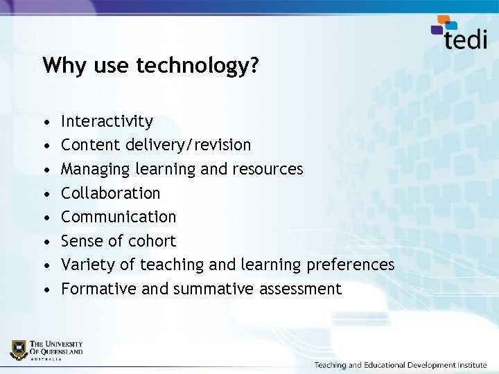 Why use technology? • • Interactivity Content delivery/revision Managing learning and resources Collaboration Communication