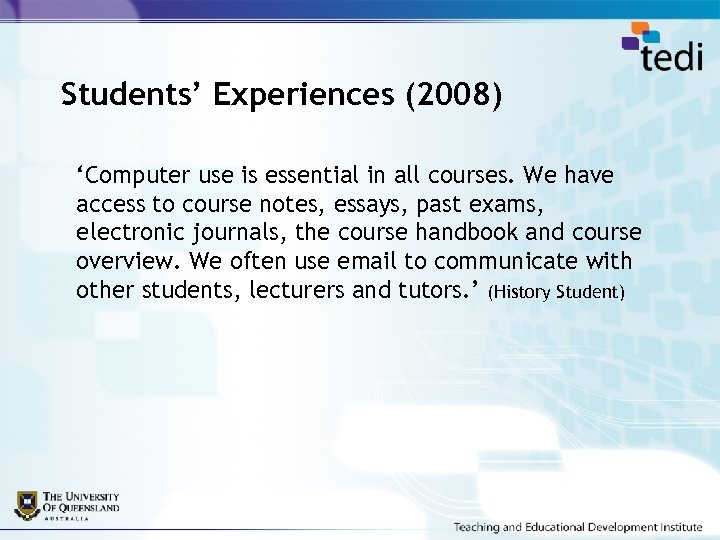 Students’ Experiences (2008) ‘Computer use is essential in all courses. We have access to