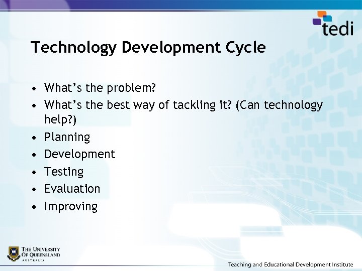 Technology Development Cycle • What’s the problem? • What’s the best way of tackling