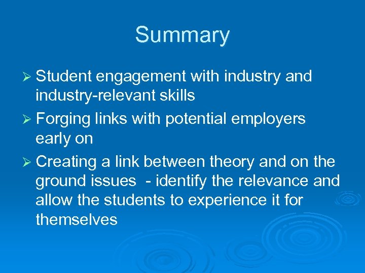 Summary Ø Student engagement with industry and industry-relevant skills Ø Forging links with potential
