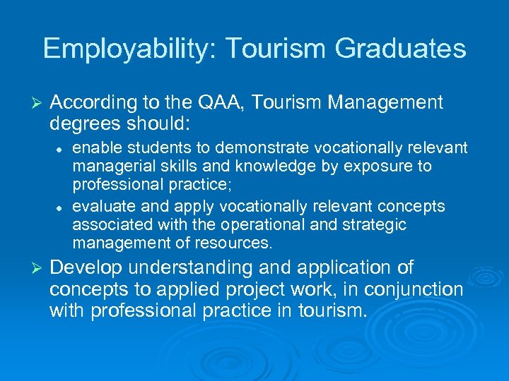 Employability: Tourism Graduates Ø According to the QAA, Tourism Management degrees should: l l