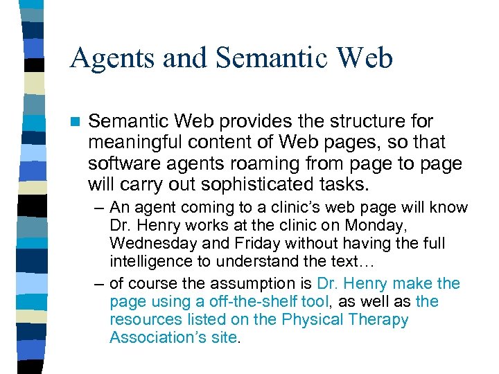 Agents and Semantic Web n Semantic Web provides the structure for meaningful content of