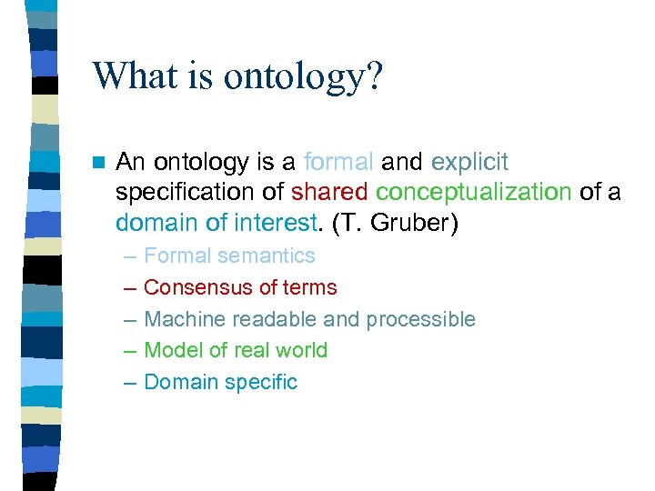 What is ontology? n An ontology is a formal and explicit specification of shared