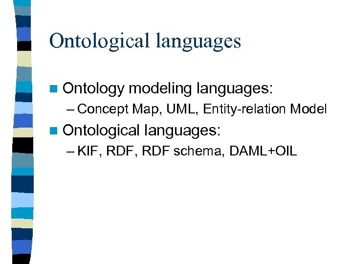 Ontological languages n Ontology modeling languages: – Concept Map, UML, Entity-relation Model n Ontological