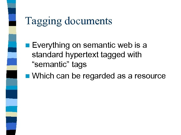 Tagging documents n Everything on semantic web is a standard hypertext tagged with “semantic”